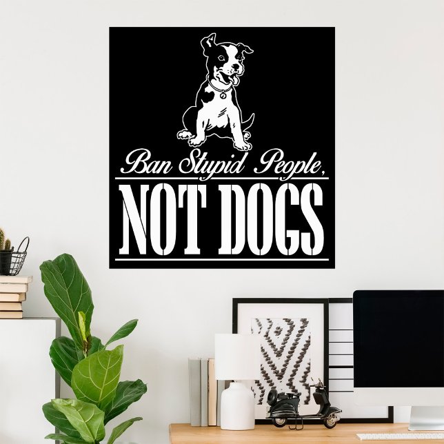 Ban Stupid People Not Hunde Poster (Von Creator hochgeladen)