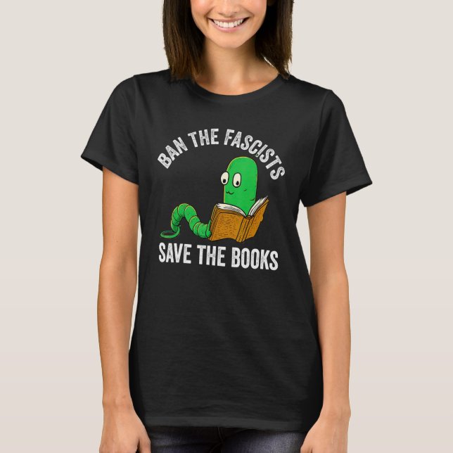 Ban The Fascists Save The Books  Book  Worm Nerd 1 T-Shirt (Vorderseite)
