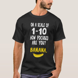 Banana ADHD Distracted Focus Nerd Spaß Geschenk T-Shirt