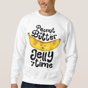 Banana Erdnuss Butter Jelly Time Funny Sweet Fruch Sweatshirt