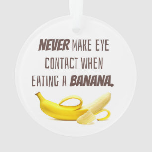 BANANA Funny Gift NIE Blickkontakt zu... Ornament
