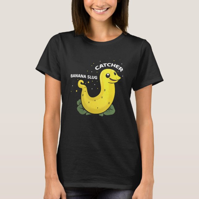 Banana Slug Catcher Quote for Snail Catcher 11 T-Shirt (Vorderseite)