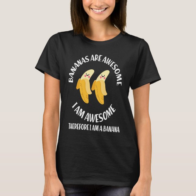 Bananas Are Awesome I'm A Banana  Gag T-Shirt (Vorderseite)