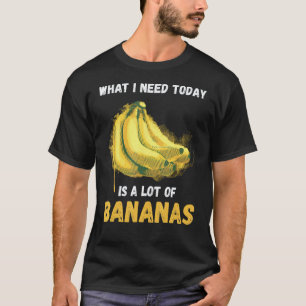 Banane Was Ich Brauche Banane Vegane Lebensmittel  T-Shirt