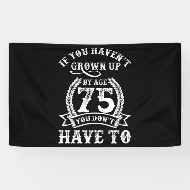 Banderoles 75e anniversaire dire si vous n'avez pas grandi 75 (Horizontal)