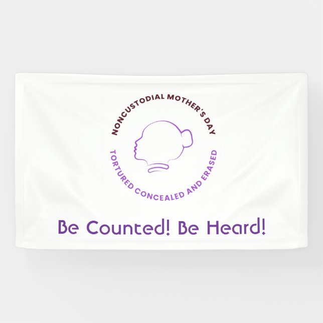 Banderoles Be Counted Be Heard Noncustodial Mothers Bannor (Horizontal)