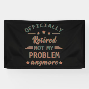 Banderoles Officiellement mis à la retraite ne plus mon probl