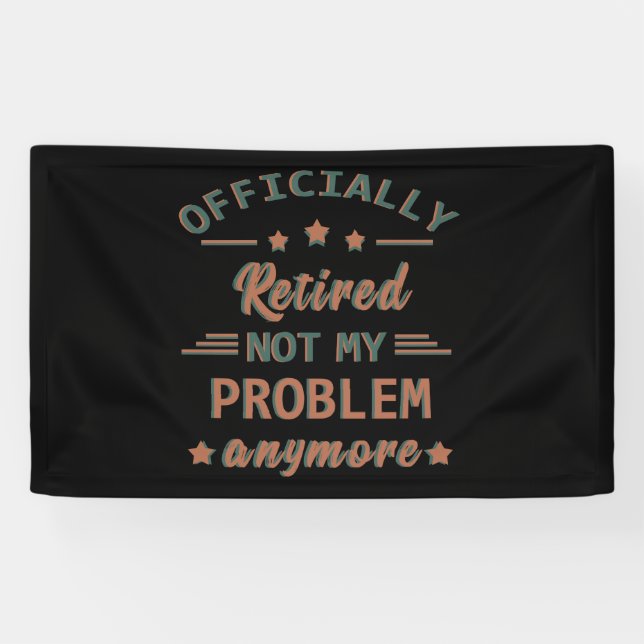 Banderoles Officiellement mis à la retraite ne plus mon probl (Horizontal)