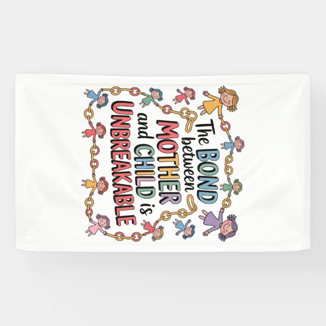 Banderoles The Bond Between Mother And Child Is Unbreakable (Horizontal)