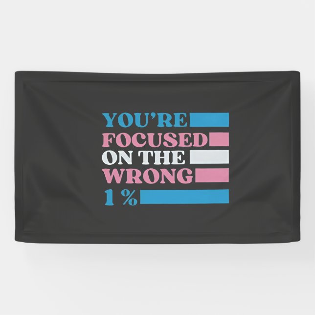 Banderoles Vous êtes focalisé sur le mauvais 1% LGBT Trans (Horizontal)