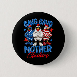 Bang Bang Mother Cluckers Lustiger 4. Juli Button