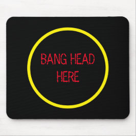 Bang Head Here - Funny Stress Relief Mousepad