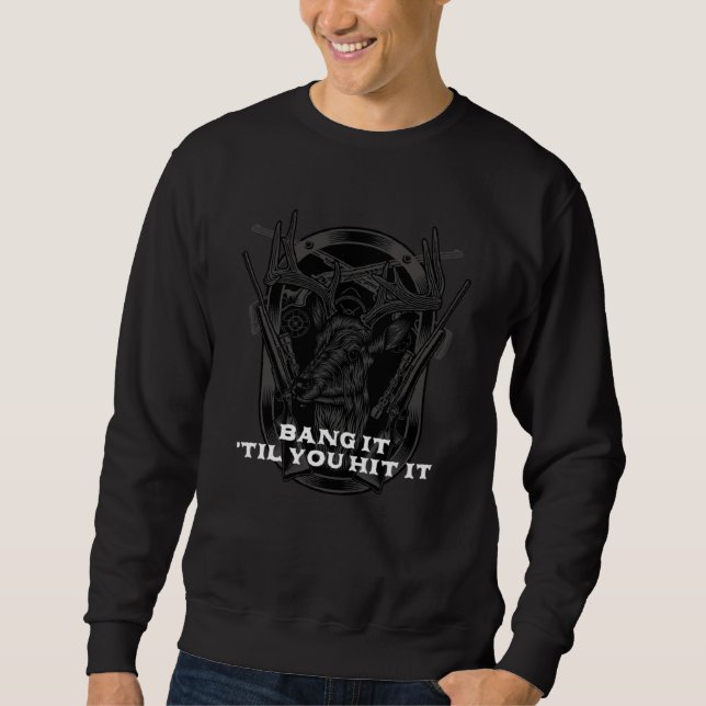 Bang It til You Hit It Deer Bowhunting Elk Bowhunt Sweatshirt (Vorderseite)