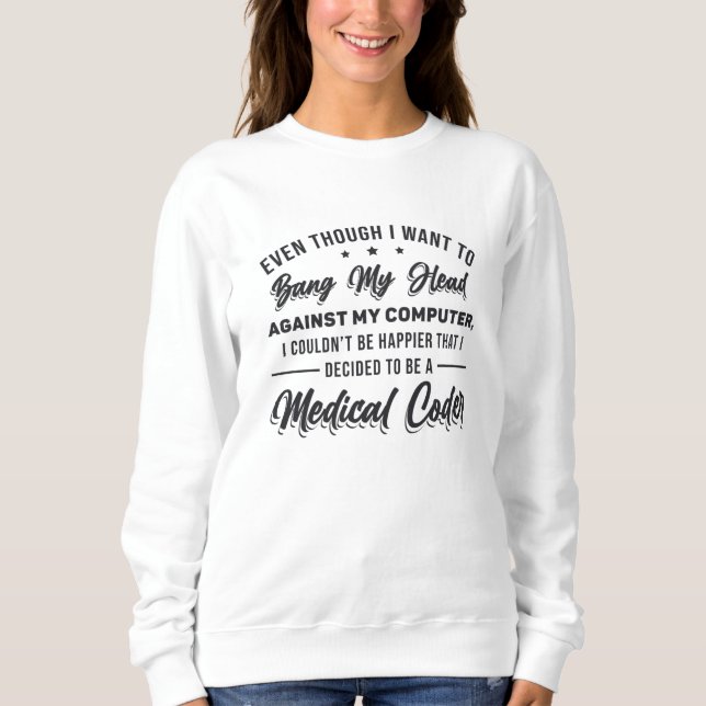 Bang My Head Medical Coder Coding Programmer ICD Sweatshirt (Vorderseite)