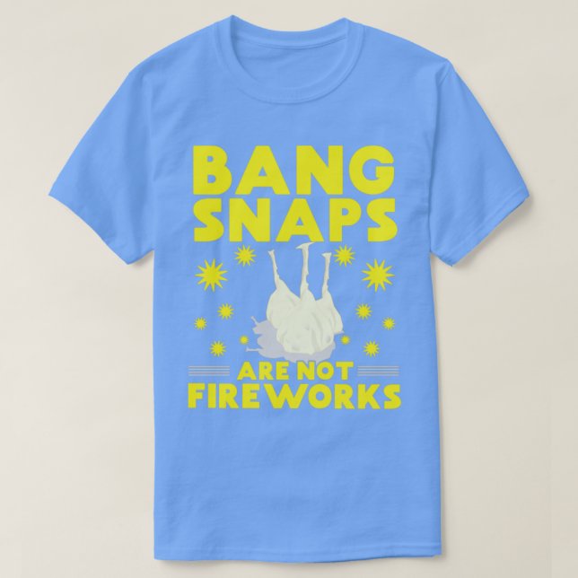 Bang Snaps are not Fireworks T-Shirt (Design vorne)