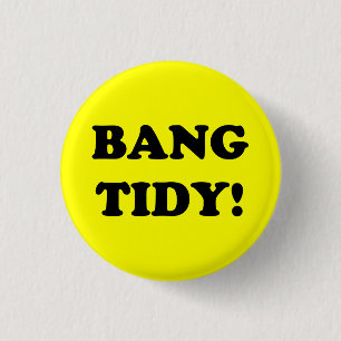 "BANG TIDY" BUTTON