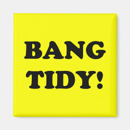 "BANG TIDY!" MAGNET