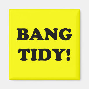 "BANG TIDY!" MAGNET