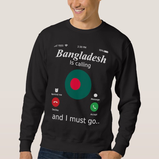 Bangladesh Is Calling and I Must Go Bangladesh Fla Sweatshirt (Vorderseite)