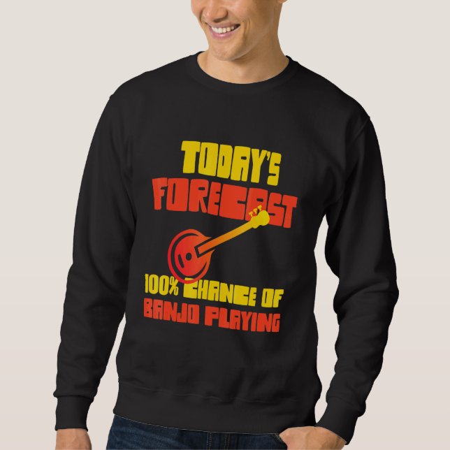 Banjo Player heute prognostiziert 100 Chance Banjo Sweatshirt (Vorderseite)