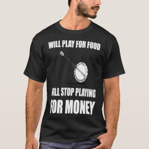 Banjo-Spiel für die Verpflegung für Geld T-Shirt