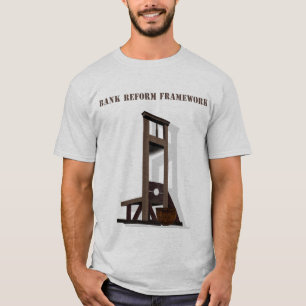 Bank Reform Framework T Shirt, Guillotine Frame... T-Shirt