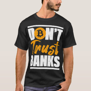 Banker Gifts Funny Dont Trust Banks Bitcoin Sprich T-Shirt