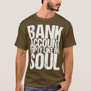 Bankkonto leer wie mein Soul T-Shirt
