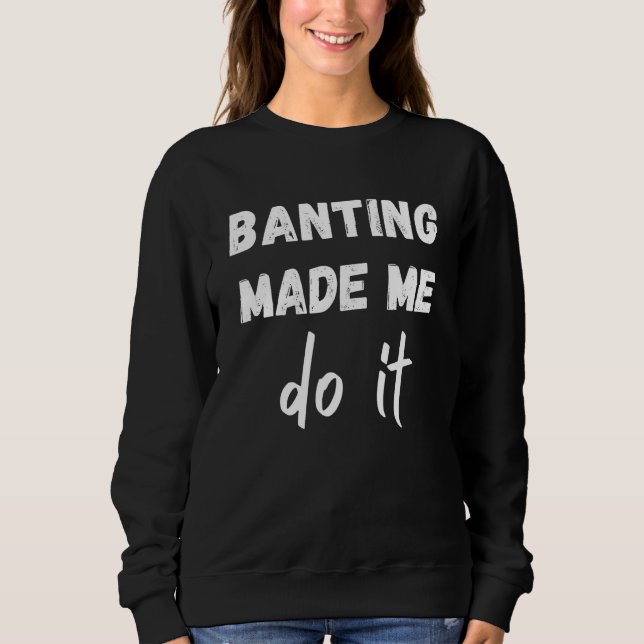 Banting Diet Banting Made Me Do It Sweatshirt (Vorderseite)
