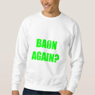 Baon wieder? Unisex Sweatshirt