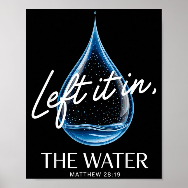 Baptism Left It In The Water Matthew 3-16 Bible Ba Poster (Vorne)
