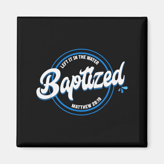 Baptized Christian Baptism Left It In The Water Ma Magnet (Vorne)
