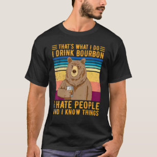 Bär das, was ich trinke Bourbon ich Menschen hasst T-Shirt