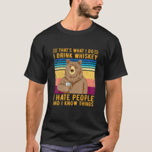 Bär das, was ich trinke Whiskey Ich hasse Menschen T-Shirt