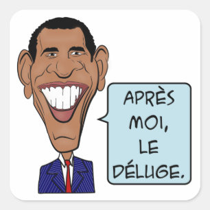 Barack Obama Après moi, le Déluge Quadratischer Aufkleber