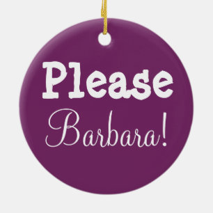 Barbara bitte! Bitte Barbara! Keramikornament