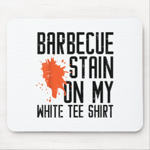 Barbecue Stain auf meinem weißen T-Shirt Funny Gri Mousepad
