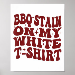 Barbecue Stain auf meinem weißen T-Shirt Funny Ret Poster