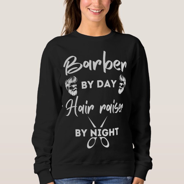 Barber By Day Hair Raiser By Night Barber Smock Me Sweatshirt (Vorderseite)