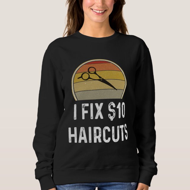 Barber  Hair Stylis I Fix 10 Haircuts Sweatshirt (Vorderseite)