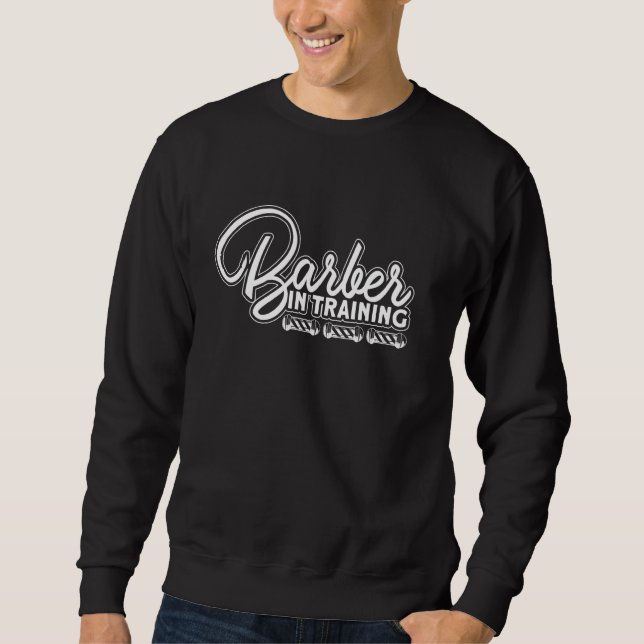 Barber In Training I Barber Beards Barman Mustache Sweatshirt (Vorderseite)