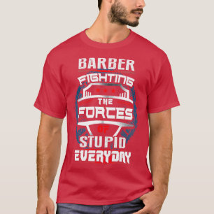 Barber kämpft jeden Tag gegen die Kräfte T-Shirt