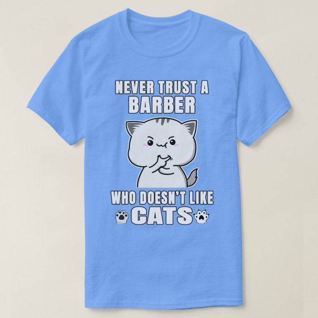 Barber vertraue nie jemandem, der Katzen mag T-Shirt (Design vorne)