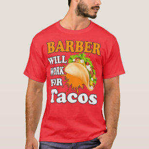 Barber wird für Tacos arbeiten T-Shirt