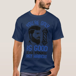 Barber youx27re sind nur so gut wie dein letzter H T-Shirt