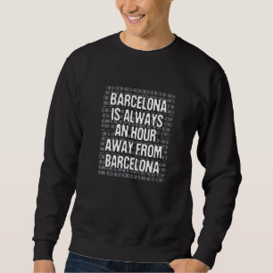 Barcelona ist eine Stunde weg Tourist Spanien Reis Sweatshirt