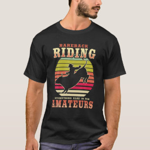 Bareback Reiten - alles andere ist für Amateure T-Shirt