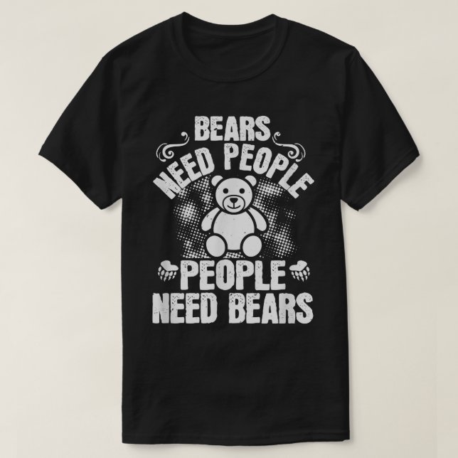 Bären brauchen Menschen, die Bären brauchen - Bär  T-Shirt (Design vorne)