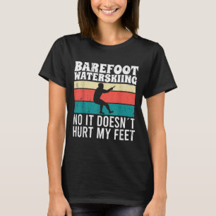 Barfuß-Wasserskilaufen Nein, es schmerzt meine Füß T-Shirt