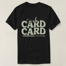 Bargeld, Karte und Attitüde T-Shirt